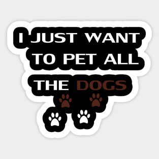 i just want to pet all dogs: funny dog ,funny , dog mom, funny dog gift , funny gifts Sticker